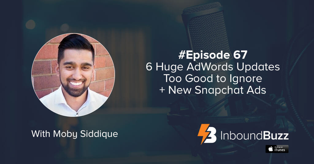inboundbuzz-google-adwords-updates-snapchat-ads-with-moby-siddique