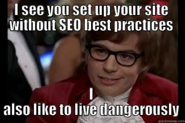 meme that says "I see you set up your site without seo best practices, I also like to live dangerously" and an image of a nerd with glasses