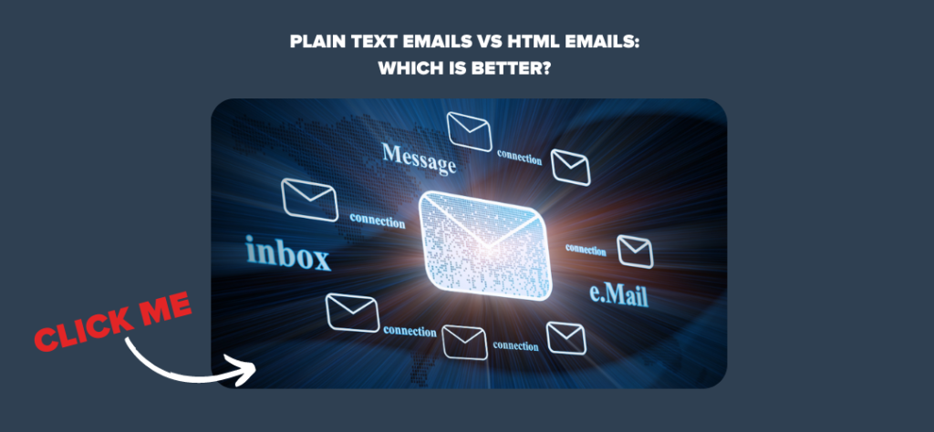 Plain Text Emails vs HTML Emails: 
Which is Better? 
