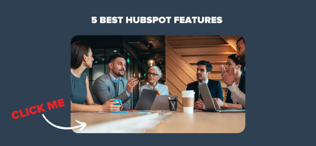 5 Best HubSpot Features 
