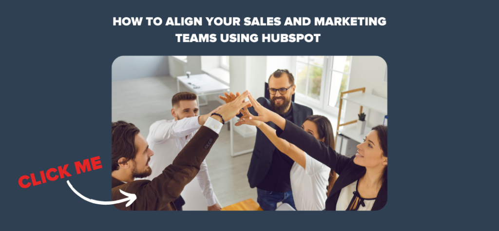 How to Align Your Sales and Marketing Teams Using HubSpot 