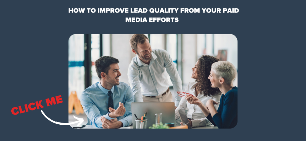 How to Improve Lead Quality from Your Paid Media Efforts  