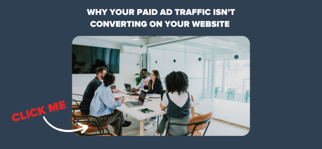Why Your Paid Ad Traffic Isn’t Converting on Your Website 