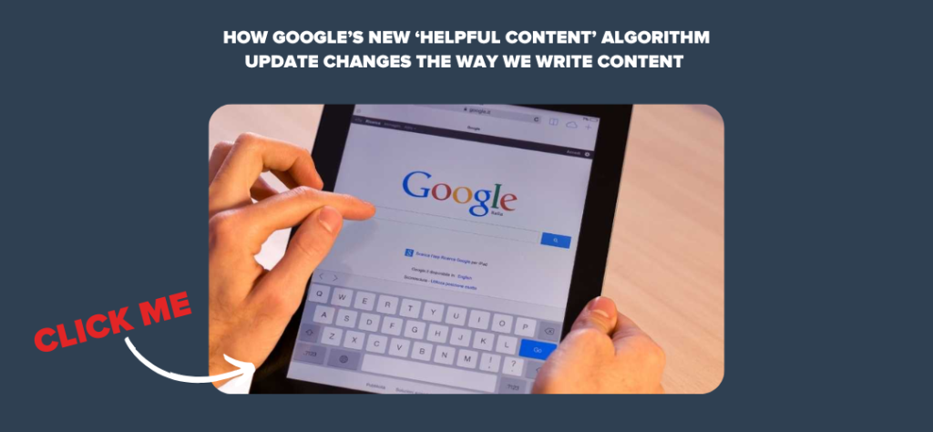 How Google’s New ‘Helpful Content’ Algorithm Update Changes the Way We Write Content 