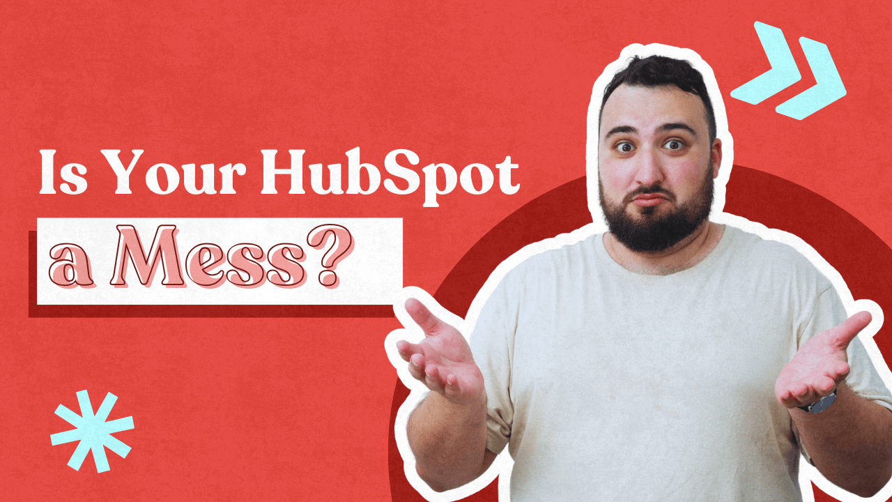 Is your Hubspot a Mess?