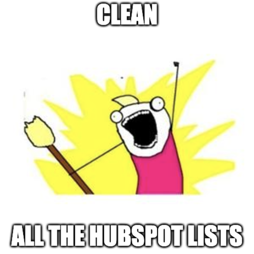 meme that just says "clean all the hubspot lists"