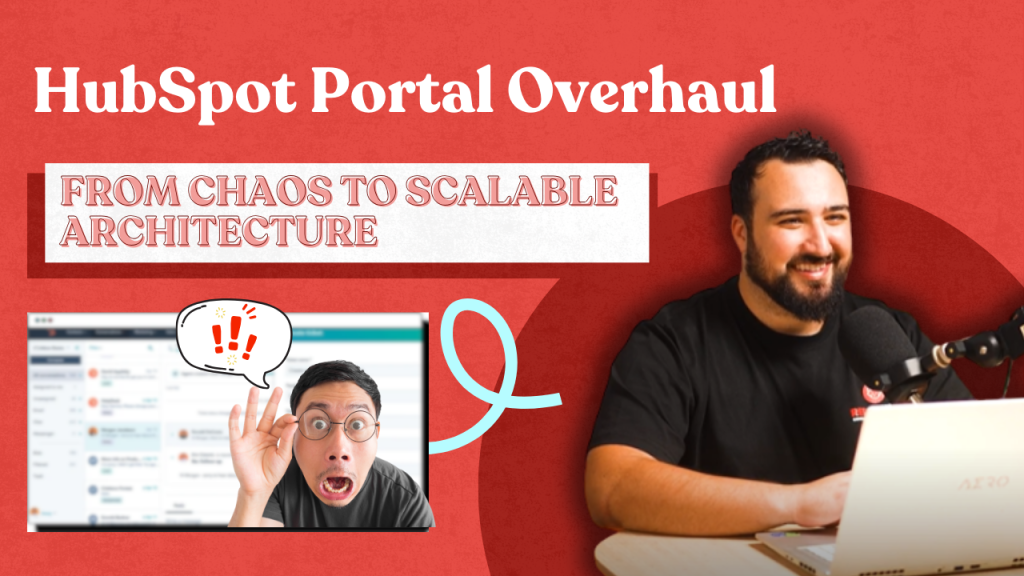 HubSpot Portal Overhaul: From Chaos to Scalable Architecture